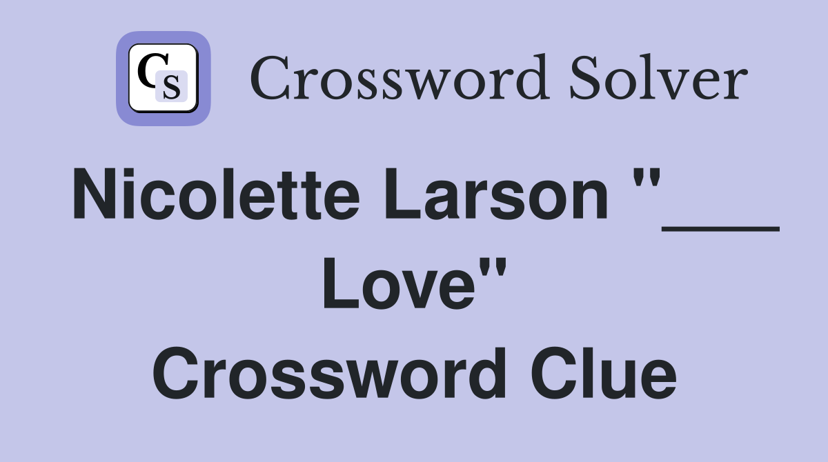 Nicolette Larson "___ Love" Crossword Clue