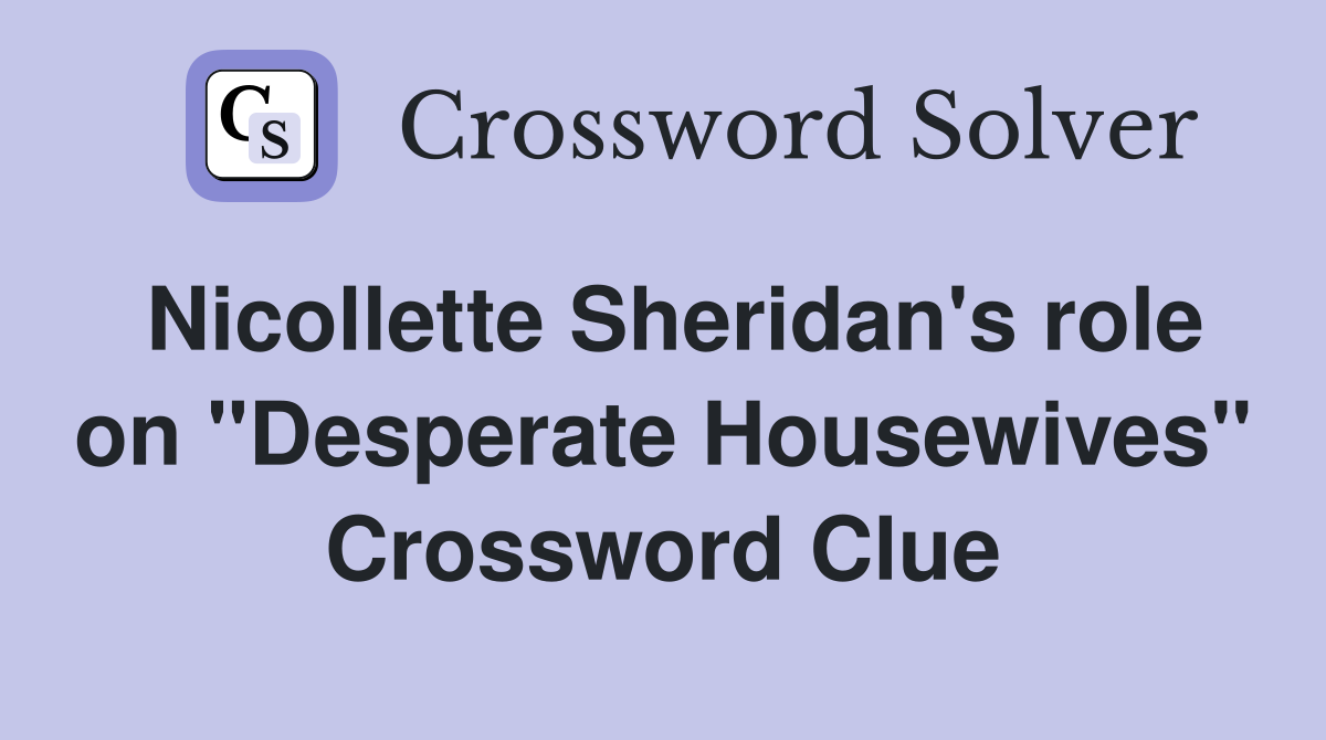 Nicollette Sheridan's role on "Desperate Housewives" Crossword Clue