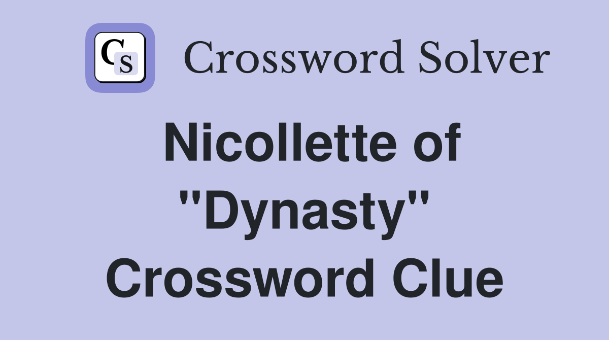 Nicollette of "Dynasty" Crossword Clue