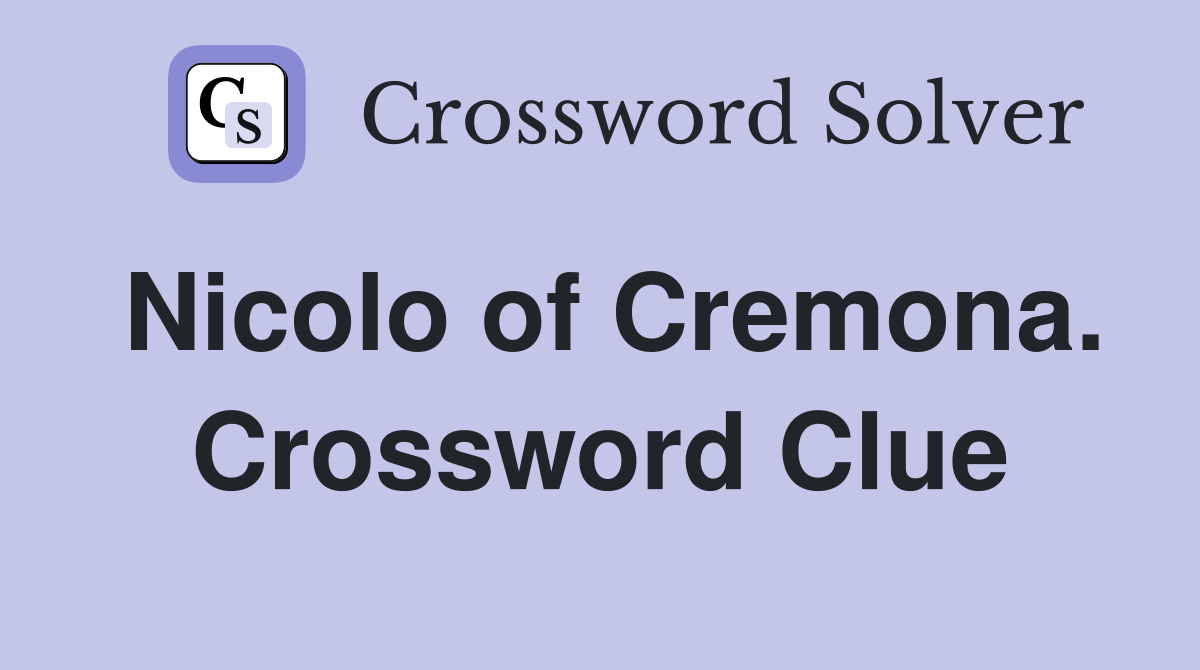 Nicolo of Cremona. Crossword Clue
