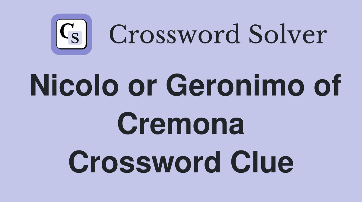 Nicolo or Geronimo of Cremona Crossword Clue