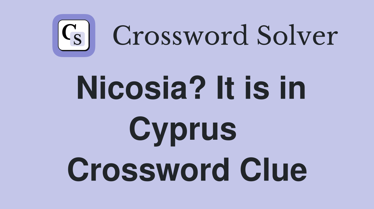 Nicosia? It is in Cyprus  Crossword Clue