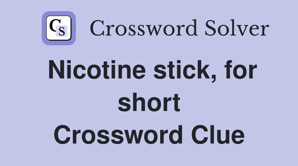 Nicotine stick, for short Crossword Clue