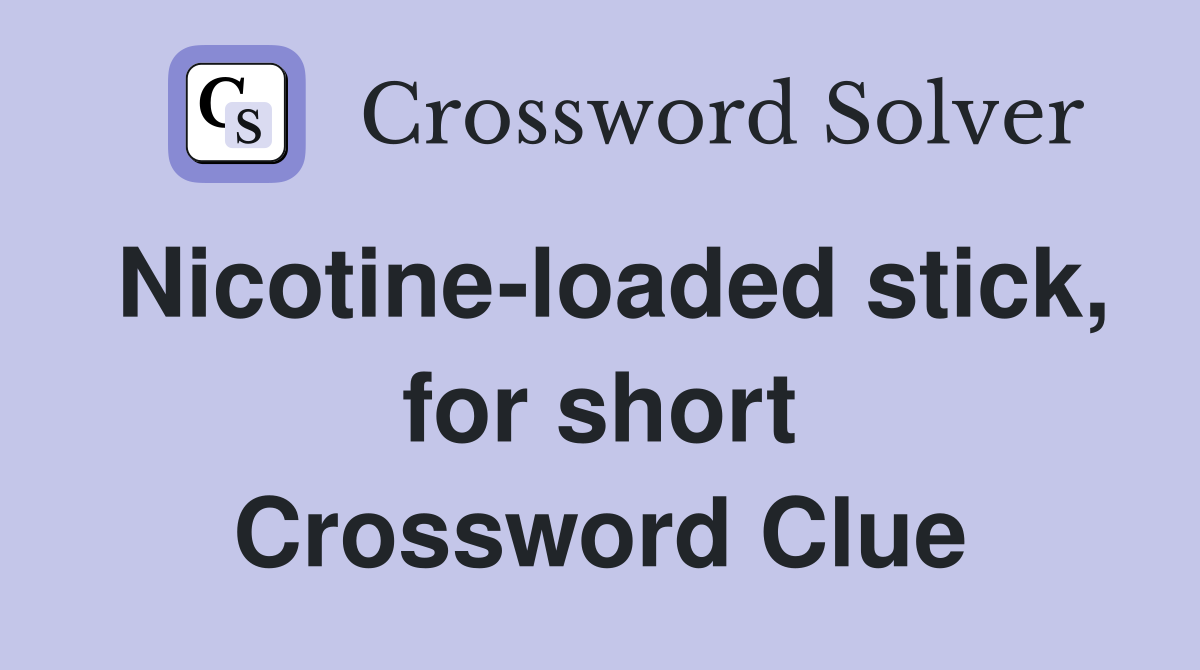 Nicotine-loaded stick, for short Crossword Clue