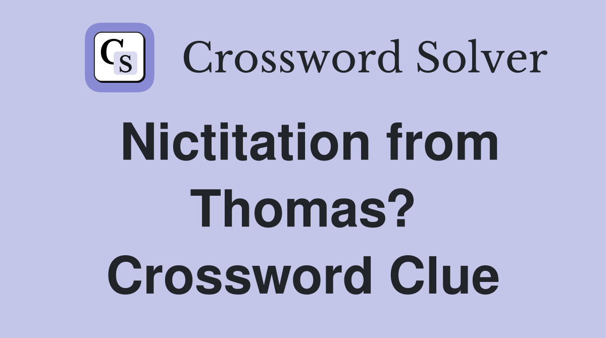 Nictitation from Thomas? Crossword Clue