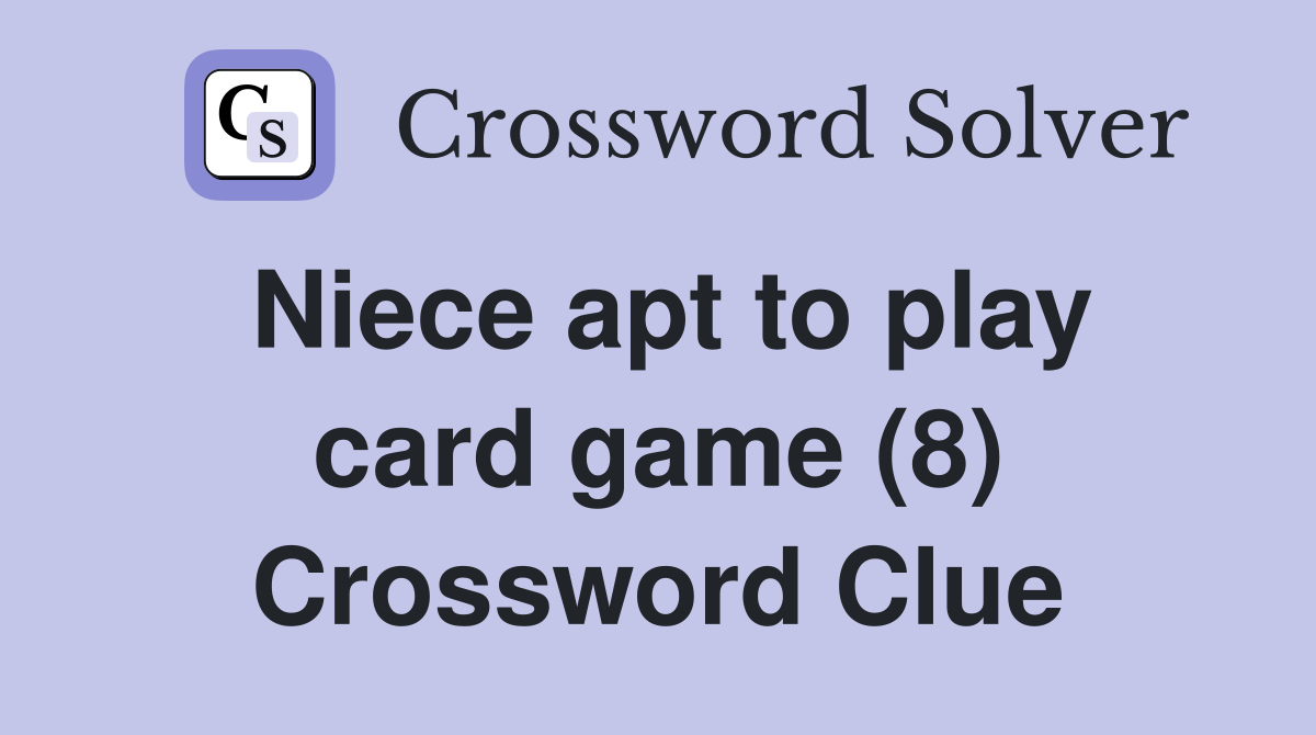 Niece apt to play card game (8) Crossword Clue