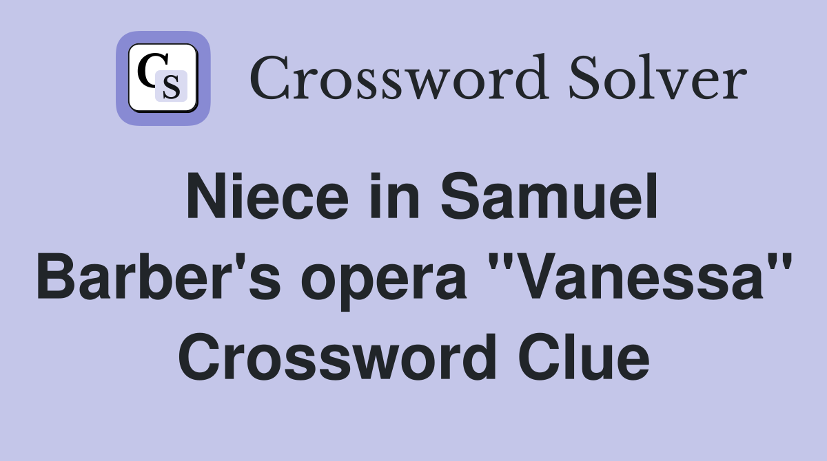 Niece in Samuel Barber's opera "Vanessa" Crossword Clue