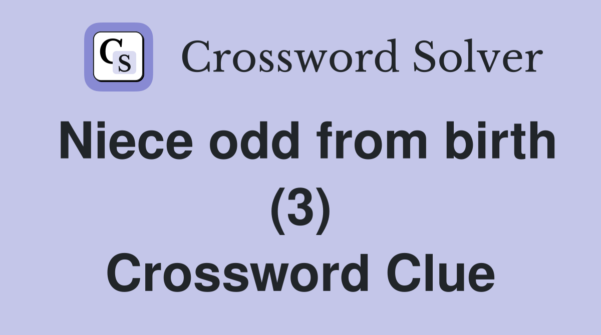 Niece odd from birth (3) Crossword Clue