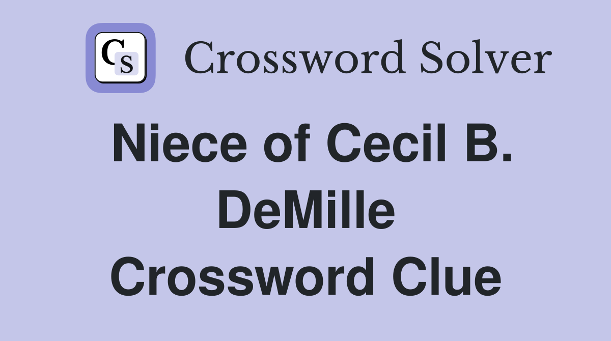 Niece of Cecil B. DeMille Crossword Clue