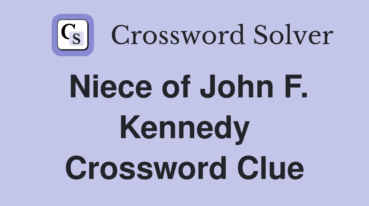 Niece of John F. Kennedy Crossword Clue