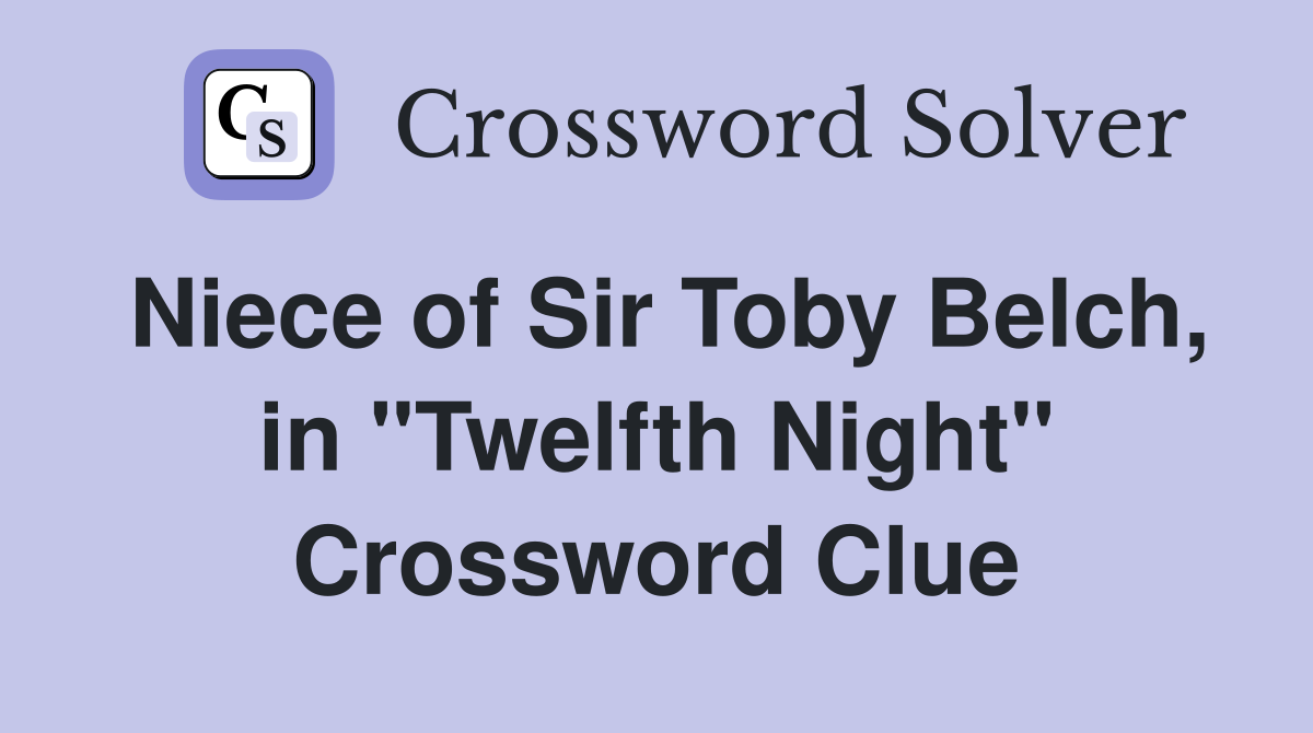 Niece of Sir Toby Belch, in "Twelfth Night" Crossword Clue