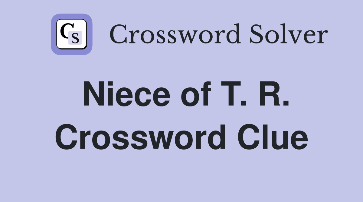 Niece of T. R. Crossword Clue