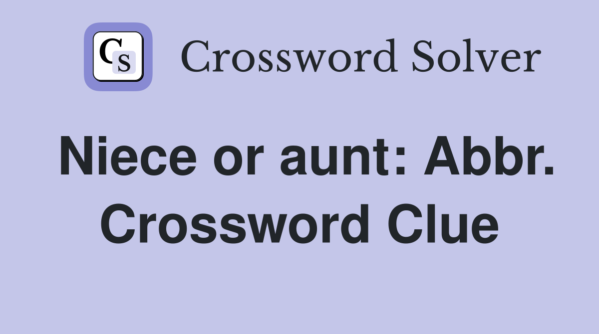 Niece or aunt: Abbr. Crossword Clue