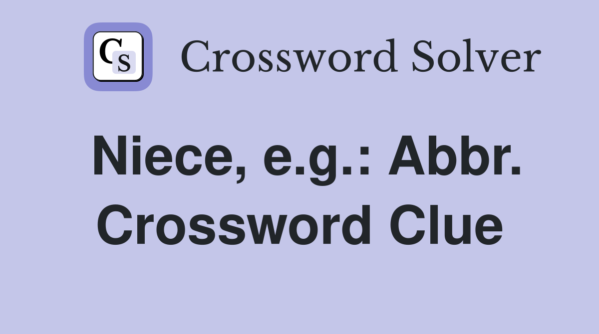 Niece, e.g.: Abbr. Crossword Clue