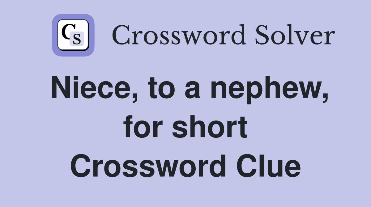 Niece, to a nephew, for short Crossword Clue