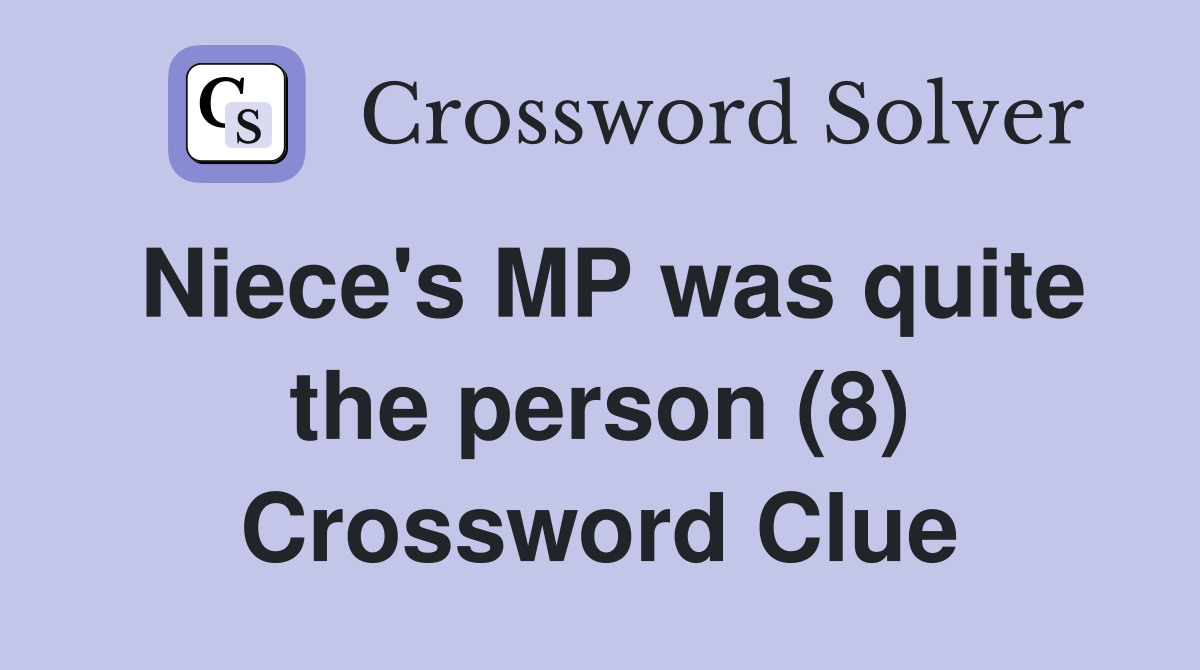 Niece's MP was quite the person (8) Crossword Clue