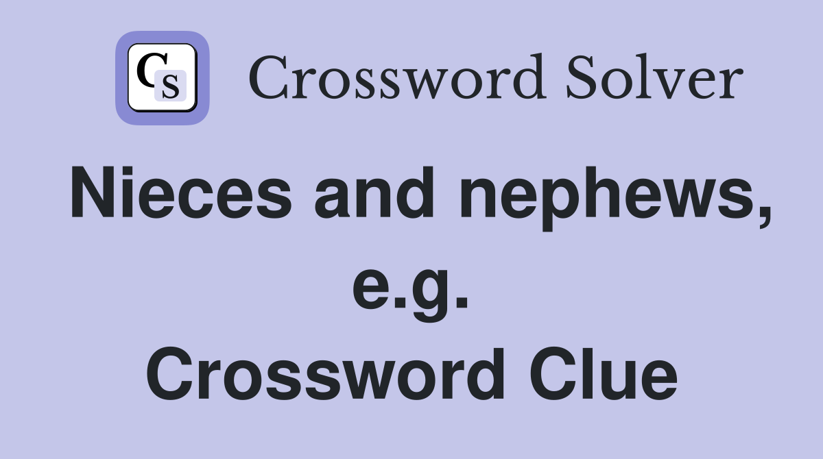 Nieces and nephews, e.g. Crossword Clue