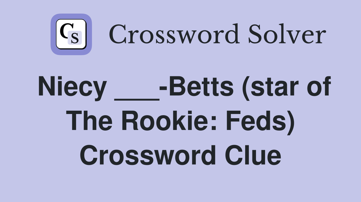 Niecy ___-Betts (star of The Rookie: Feds) Crossword Clue