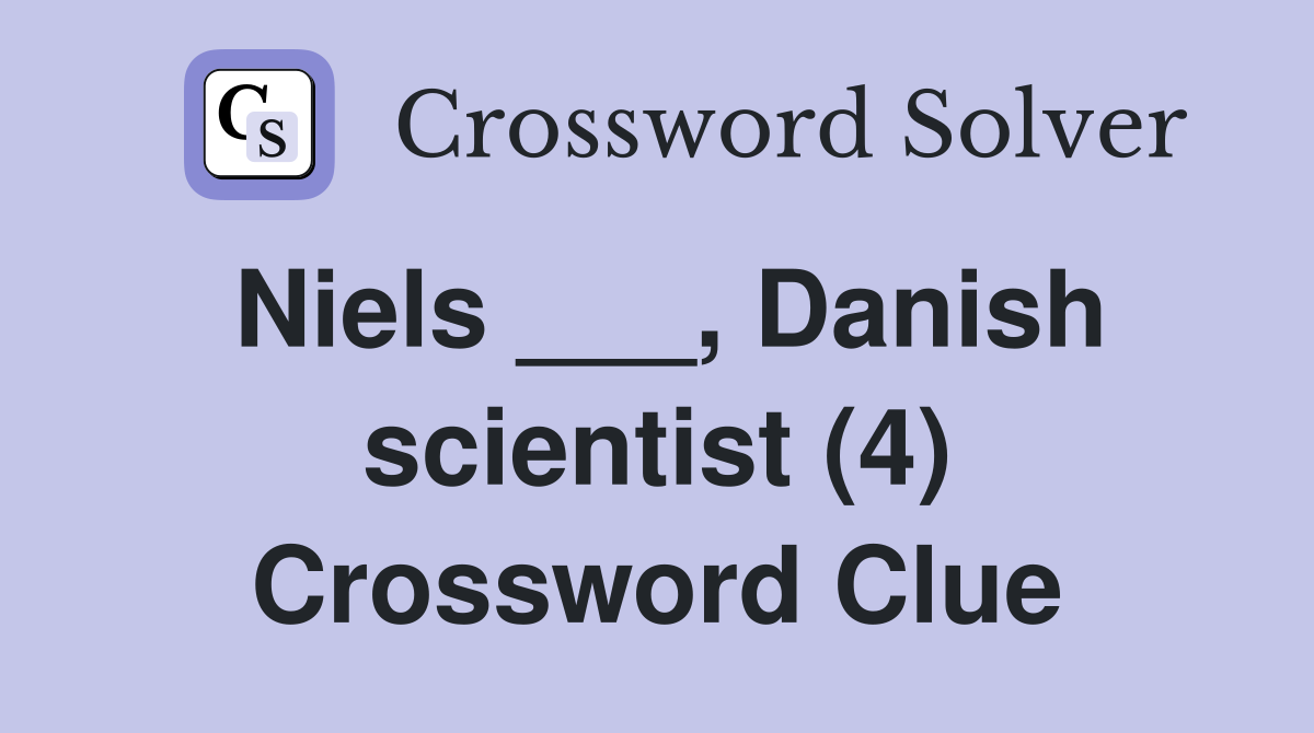 Niels ___, Danish scientist (4) Crossword Clue