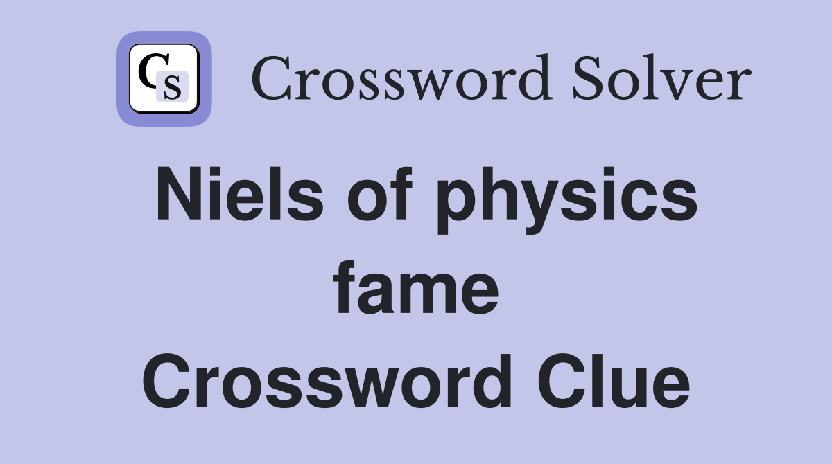 Niels of physics fame Crossword Clue