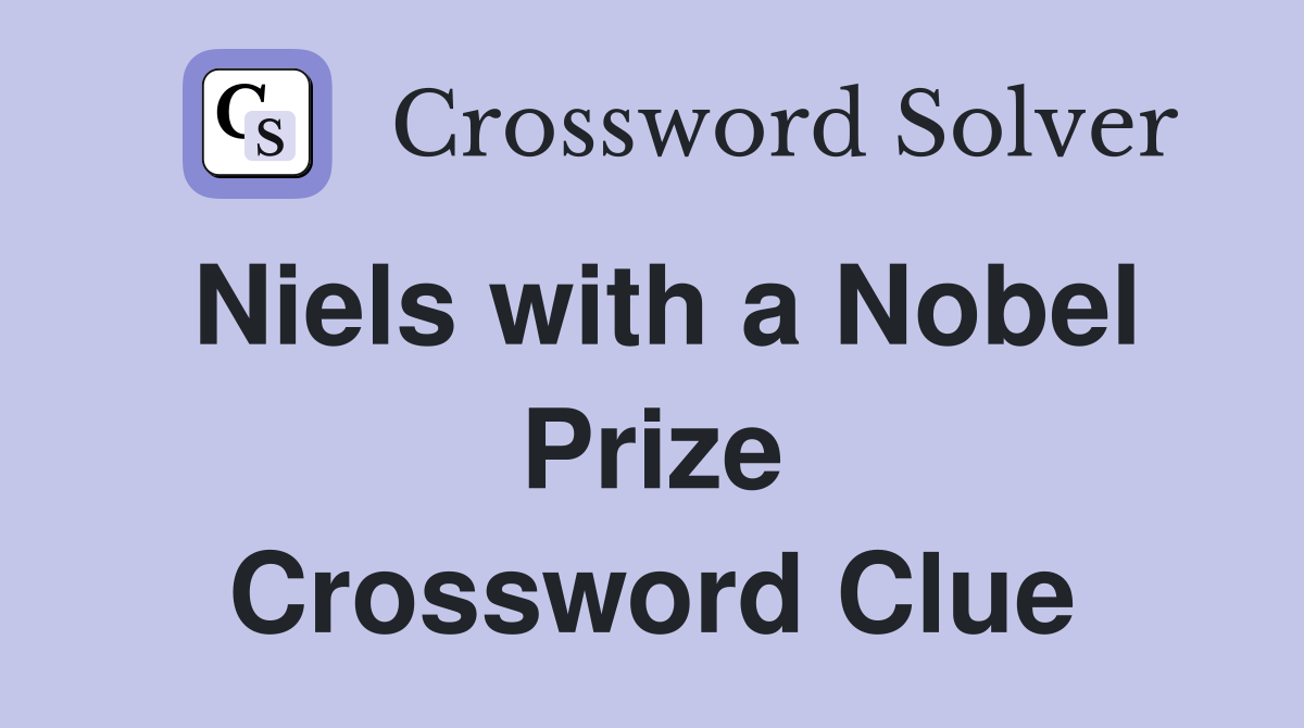Niels with a Nobel Prize Crossword Clue
