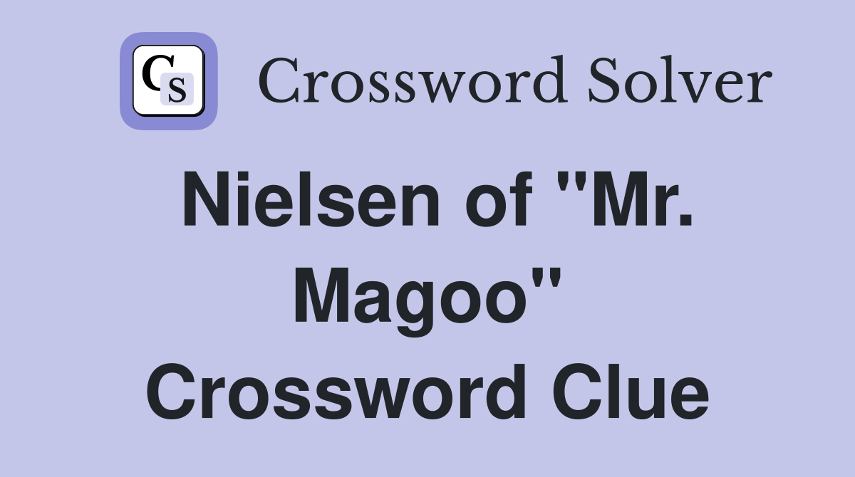 Nielsen of "Mr. Magoo" Crossword Clue