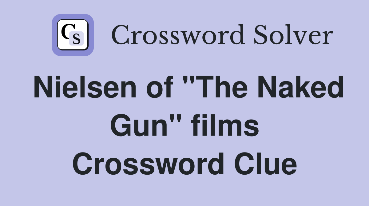 Nielsen of "The Naked Gun" films Crossword Clue