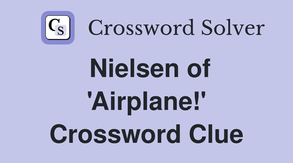 Nielsen of 'Airplane!' Crossword Clue