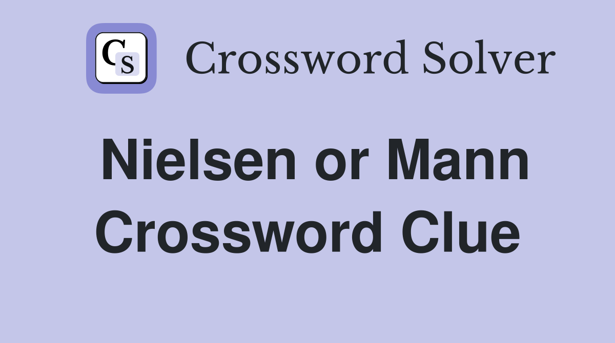 Nielsen or Mann Crossword Clue