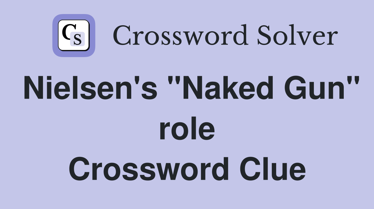 Nielsen's "Naked Gun" role Crossword Clue