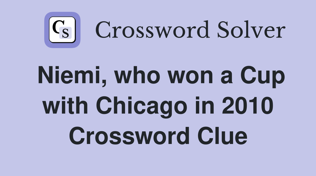Niemi, who won a Cup with Chicago in 2010 Crossword Clue