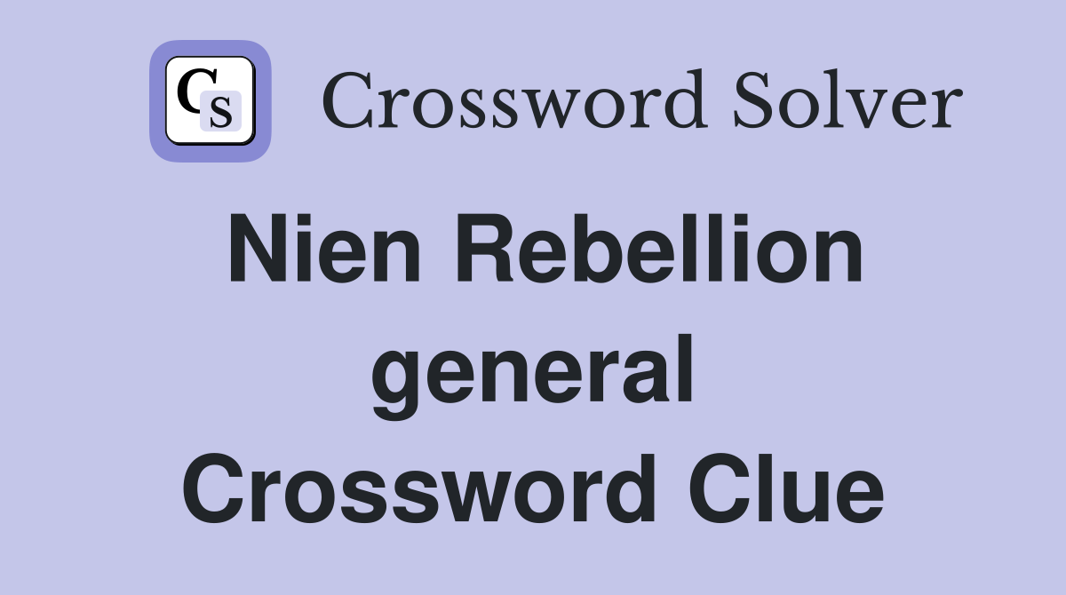 Nien Rebellion general Crossword Clue