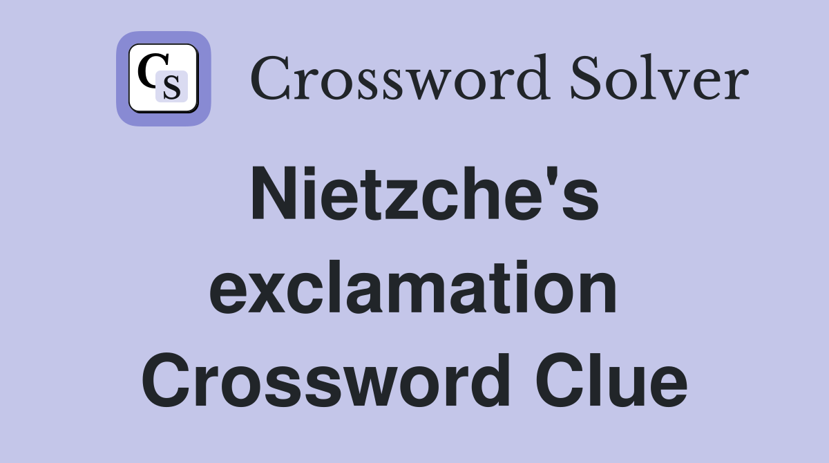 Nietzche's exclamation Crossword Clue
