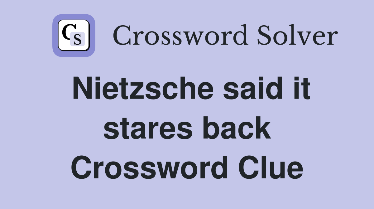 Nietzsche said it stares back Crossword Clue