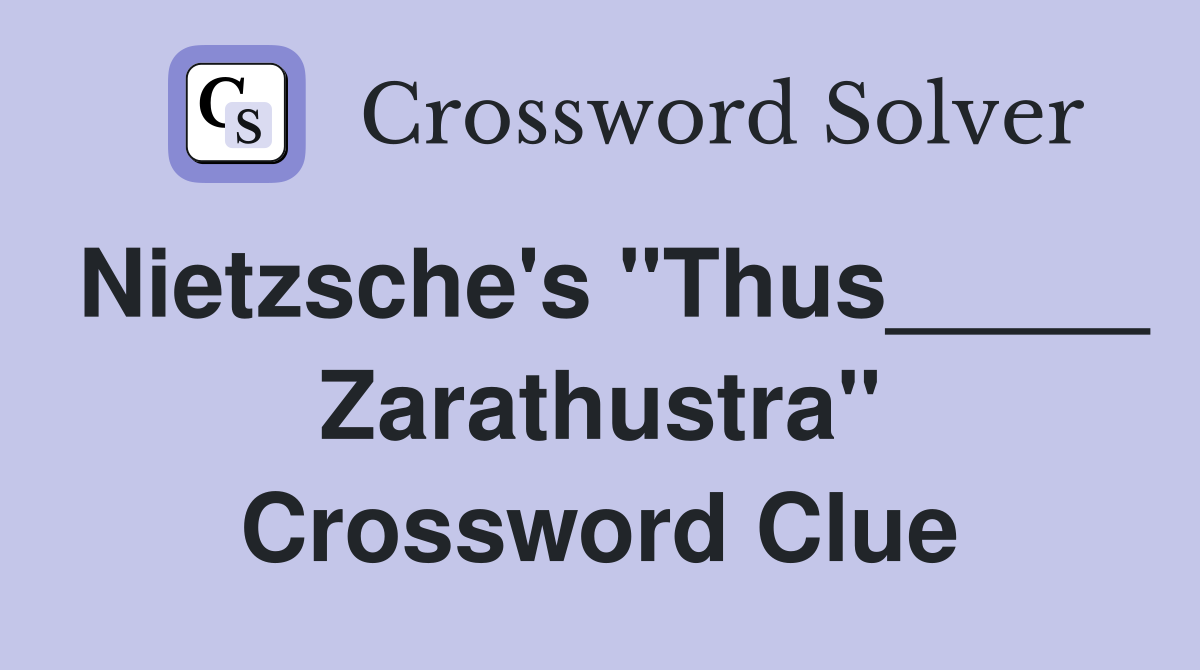 Nietzsche's "Thus_____ Zarathustra" Crossword Clue