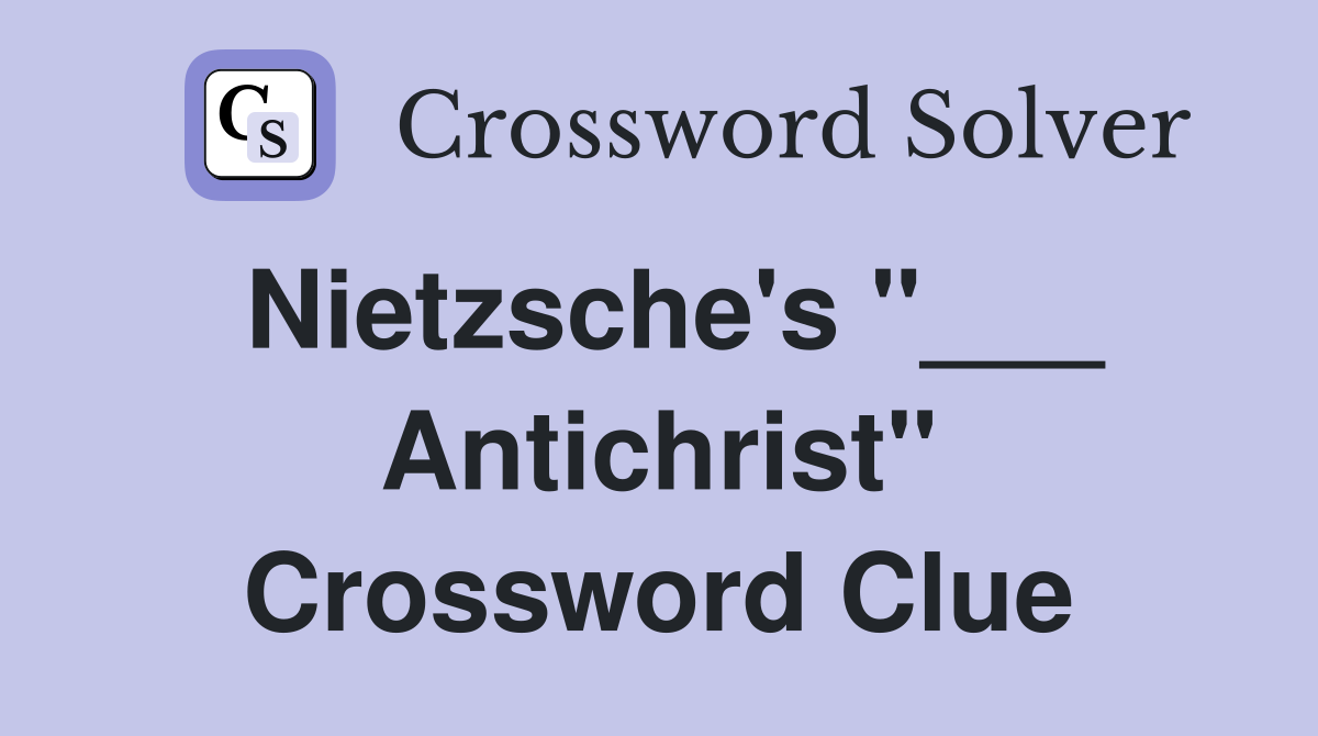 Nietzsche's "___ Antichrist" Crossword Clue