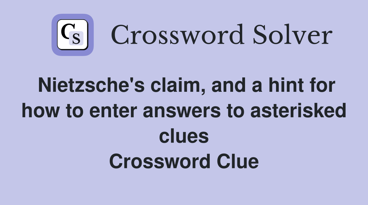 Nietzsche's claim, and a hint for how to enter answers to asterisked clues Crossword Clue