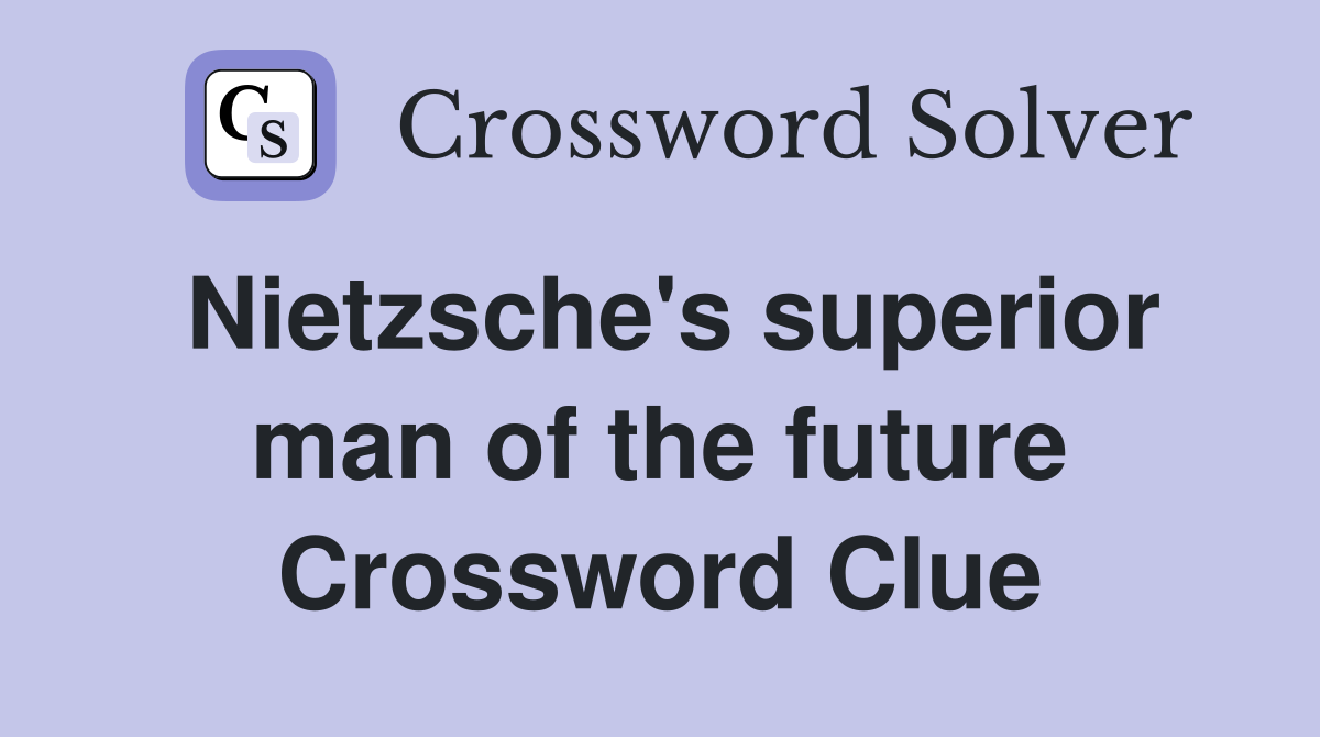 Nietzsche's superior man of the future Crossword Clue