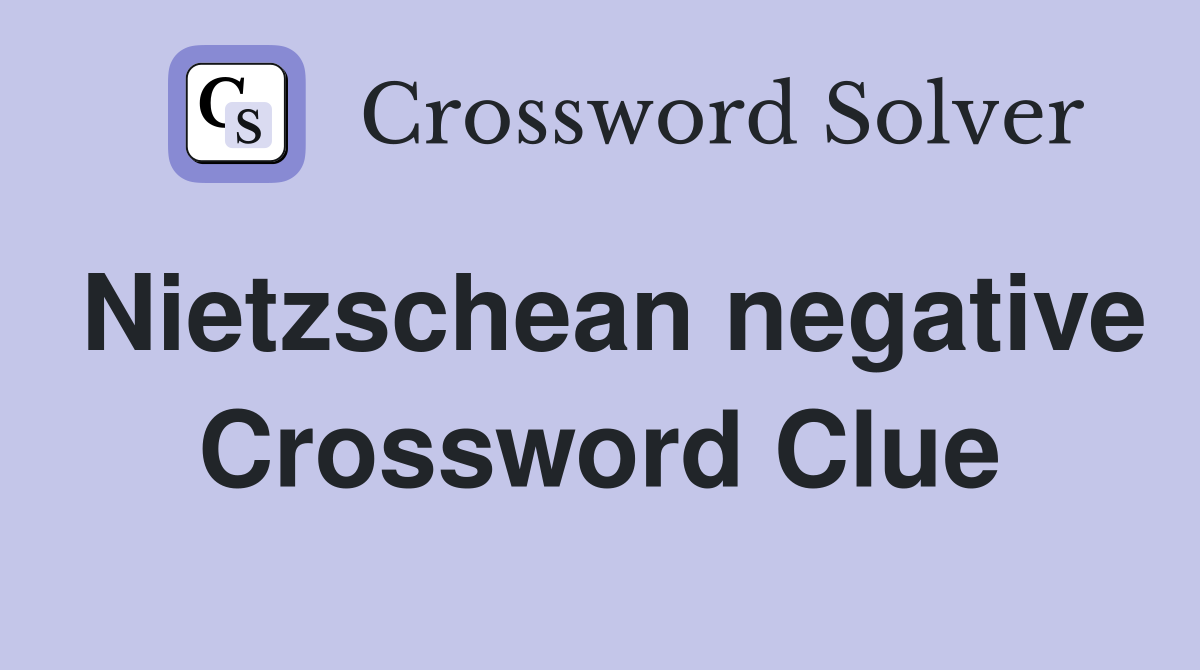 Nietzschean negative Crossword Clue