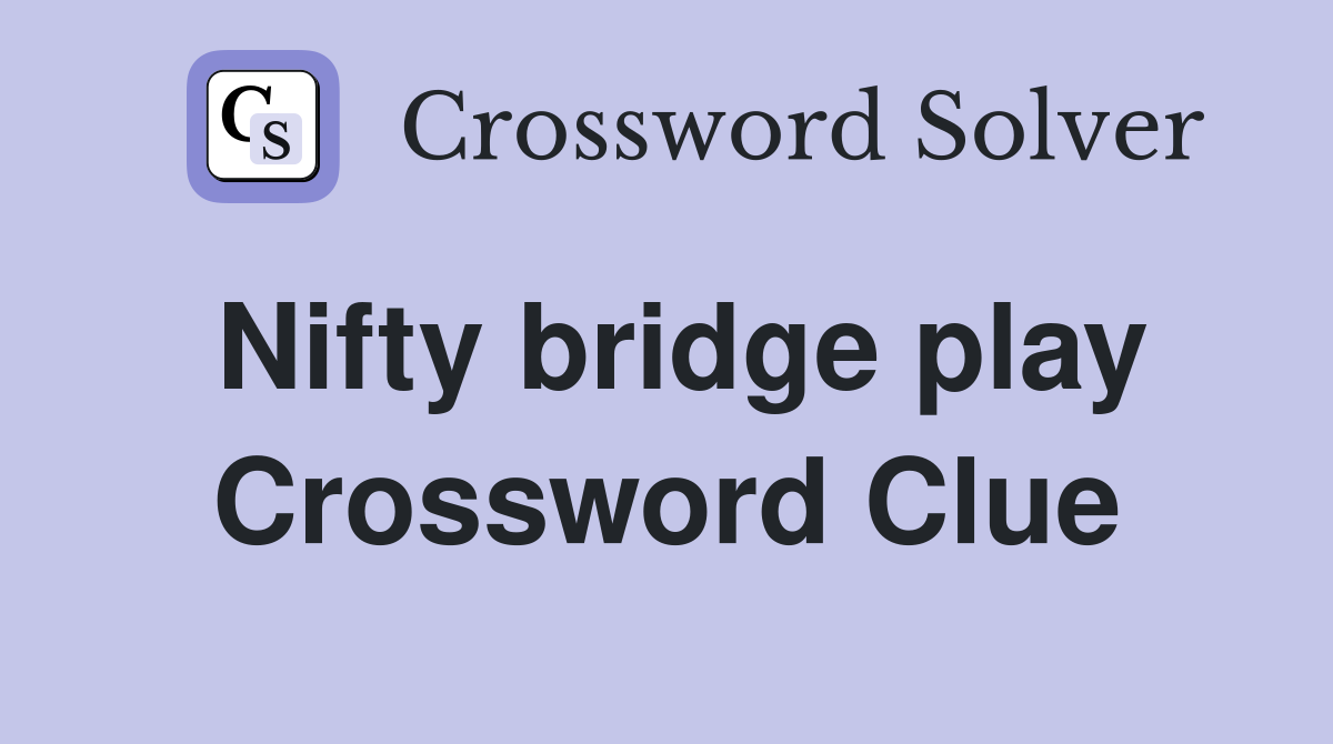 Nifty bridge play Crossword Clue