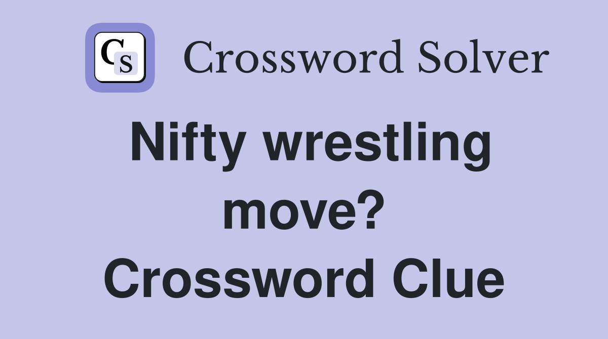 Nifty wrestling move? Crossword Clue