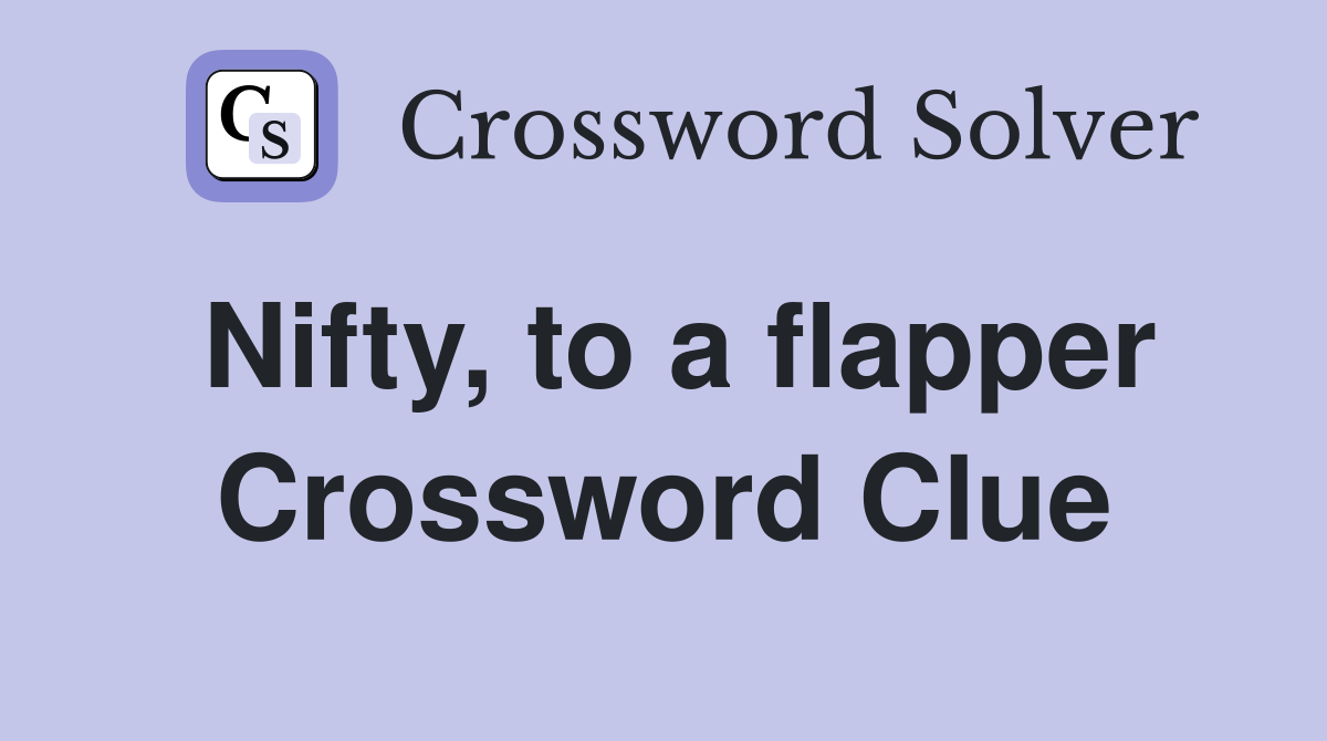 Nifty, to a flapper Crossword Clue