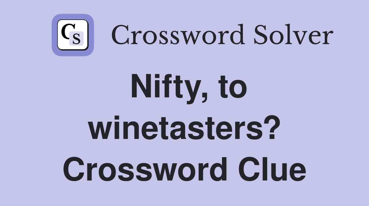 Nifty, to winetasters? Crossword Clue