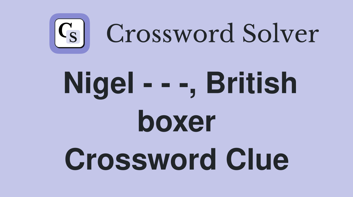 Nigel - - -, British boxer Crossword Clue