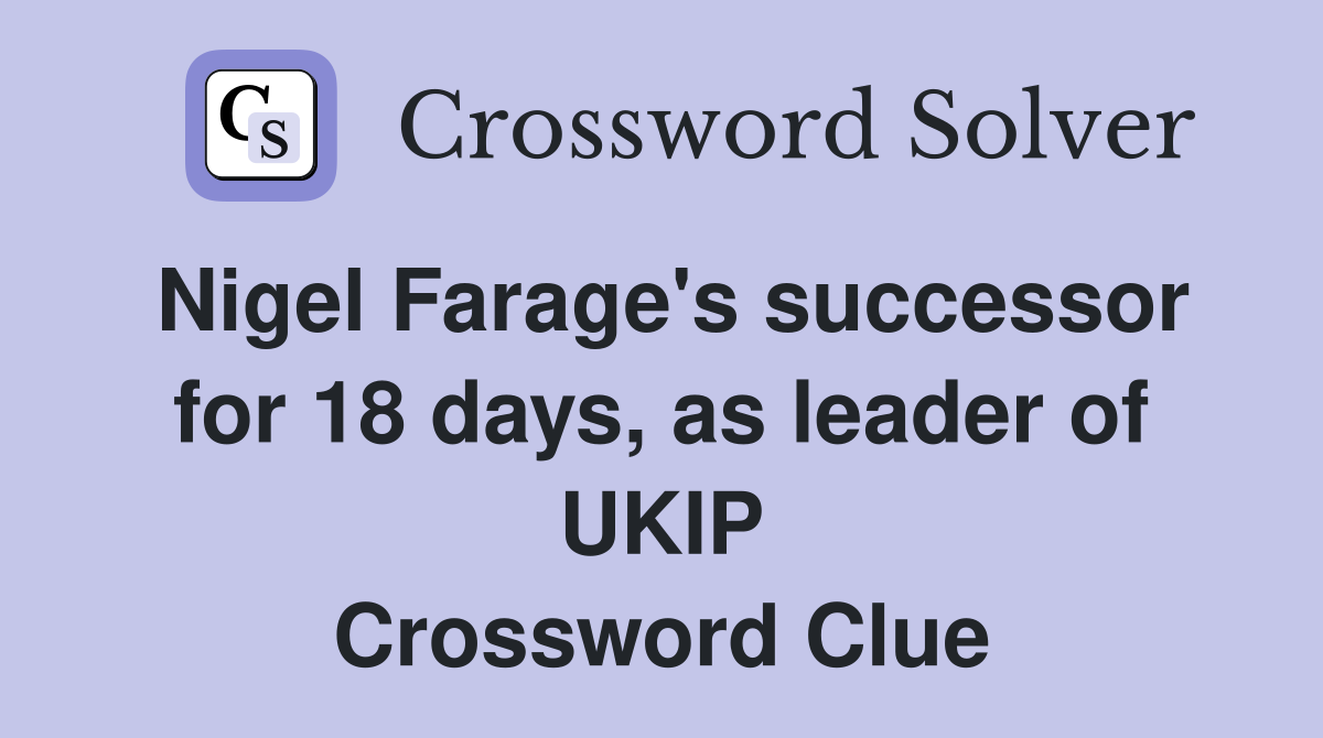 Nigel Farage's successor for 18 days, as leader of UKIP Crossword Clue