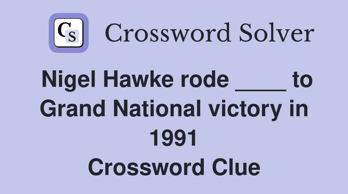 Nigel Hawke rode ____ to Grand National victory in 1991 Crossword Clue