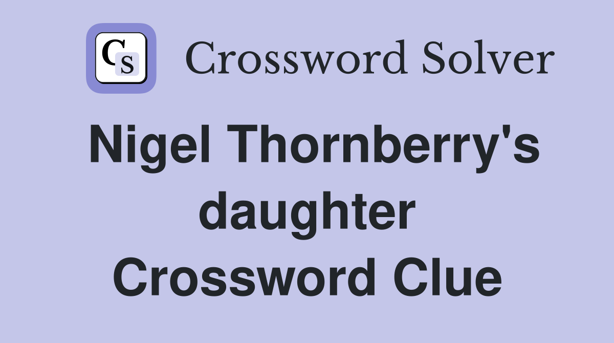 Nigel Thornberry's daughter Crossword Clue