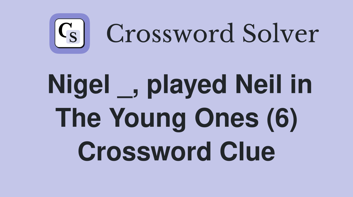 Nigel _, played Neil in The Young Ones (6) Crossword Clue