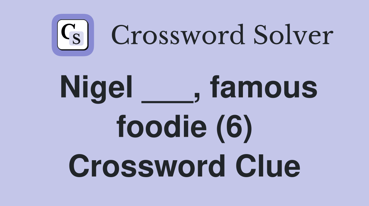 Nigel ___, famous foodie (6) Crossword Clue
