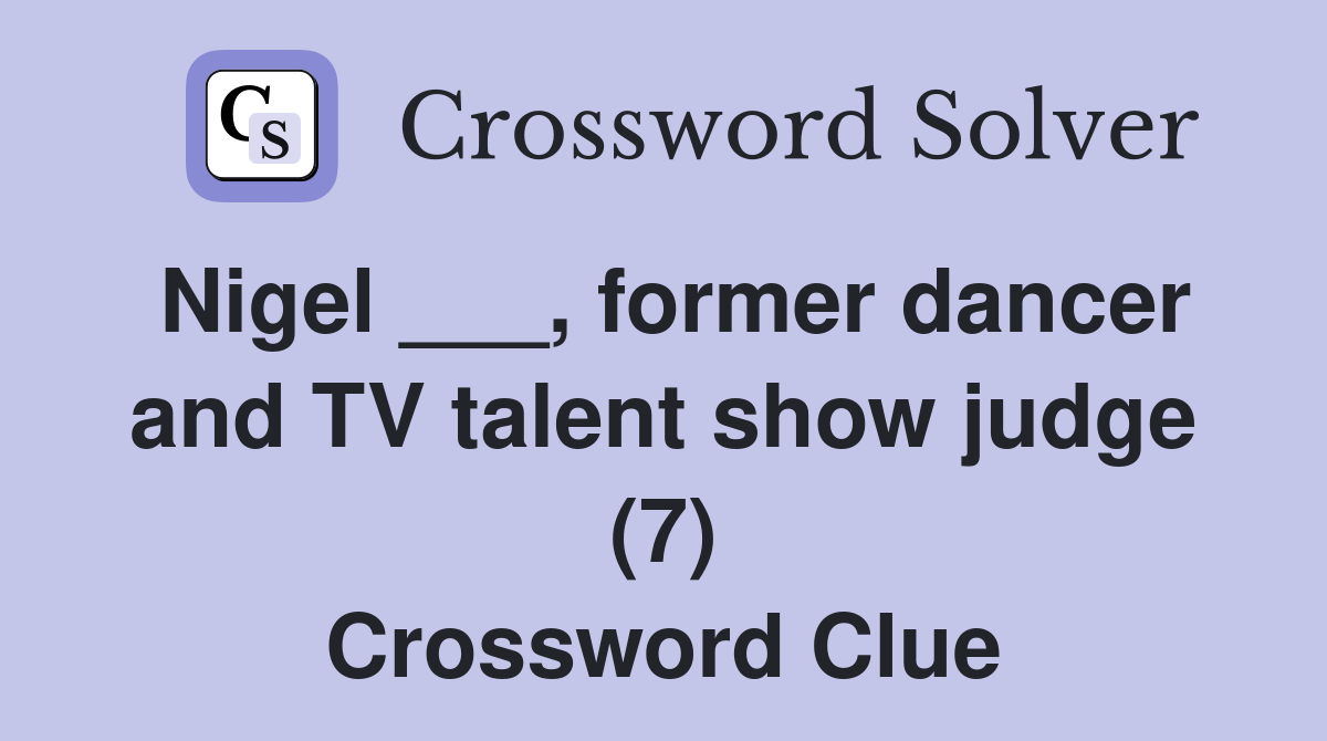 Nigel ___, former dancer and TV talent show judge (7) Crossword Clue